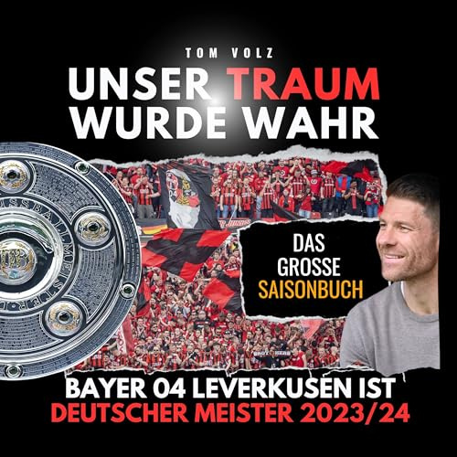 Unser Traum wurde wahr: Bayer 04 Leverkusen ist Deutscher Meister 2023/24 - das große Saisonbuch