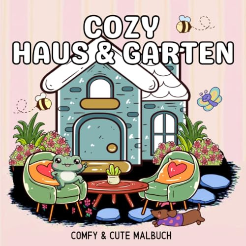 Cozy Malbuch Haus und Garten Cute und Comfy - Malbuch für Erwachsene: Einfaches Malbuch Cozy Home Gartenmotive Tiere Cute und Chill Malbuch (Cozy Malbücher)