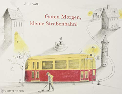 Guten Morgen, kleine Straßenbahn!: Ausgezeichnet mit dem Österreichischen Kinder- und Jugendbuchpreis 2017
