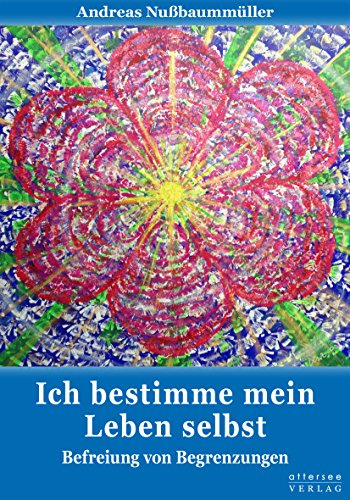Ich bestimme mein Leben selbst: Befreiung von Begrenzungen