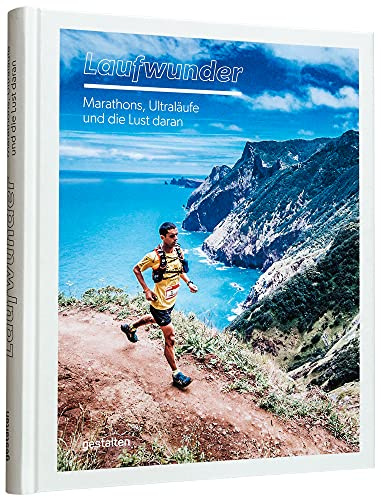 Laufwunder: Marathons, Ultraläufe und die Lust daran