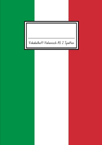 Vokabelheft Italienisch A5 2 Spalten: 78 Seiten liniert - Register von A bis Z - über 1400 Vokabeln - Italien Flagge - Perfekt für alle, die Italienisch Vokabeln lernen möchten oder müssen