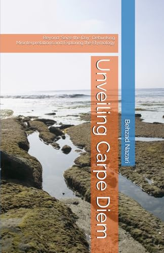 Unveiling Carpe Diem: Beyond 'Seize the Day': Debunking Misinterpretations and Exploring the Etymology