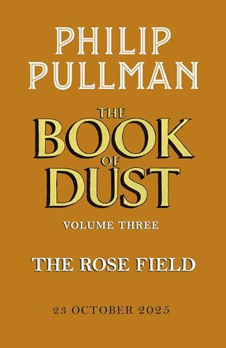 The Rose Field: The Book of Dust Volume Three: The long-awaited and highly anticipated conclusion in the bestselling series (English Edition)