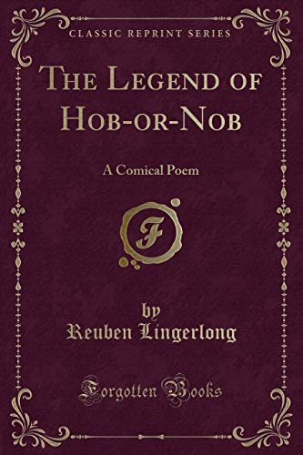 The Legend of Hob-Or-Nob: A Comical Poem (Classic Reprint)