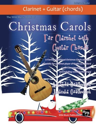 The Wild Music Book of Christmas Carols for Clarinet with Guitar Chords: 21 Traditional Christmas Carols arranged especially for clarinet of Grades 3 ... guitar chords and words to the songs.