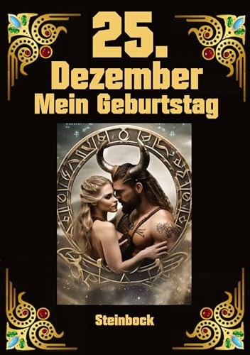 25.Dezember, mein Geburtstag: Geboren im Zeichen des Steinbocks. Meine Eigenschaften und Charakterzüge, meine Stärken und Schwächen, meine Geburtstagsbegleiter und historische Ereignisse