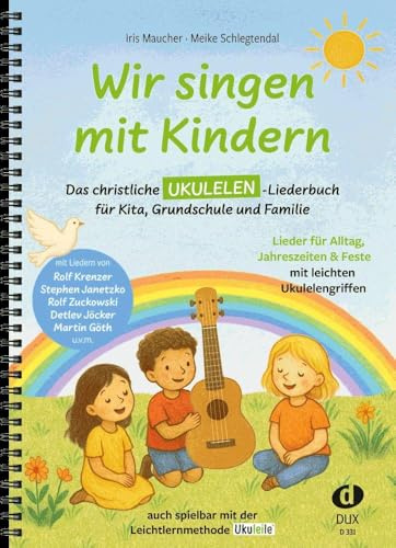 Wir singen mit Kindern - Ukulele: Das christliche Ukulelen-Liederbuch für Kita, Grundschule und Familie