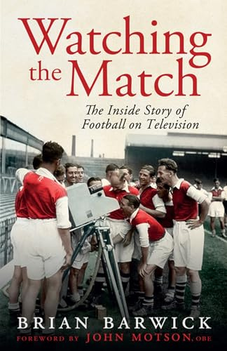 Watching the Match: The Inside Story of Football on Television