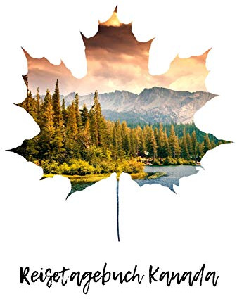 Reisetagebuch Kanada: Reiseerlebnisse in Canada festhalten auf 100 Seiten | Soft Cover glänzend | Für Reisende: Tagebuch in DIN A4 | innen liniert | ... zum Verschenken | Reisejournal | Reisenotizen