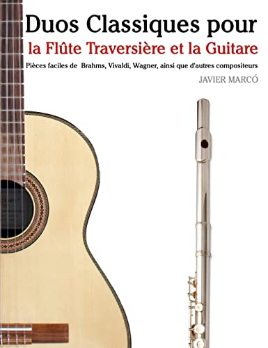 Duos Classiques pour la Flûte Traversière et la Guitare: Pièces faciles de Brahms, Vivaldi, Wagner, ainsi que d'autres compositeurs
