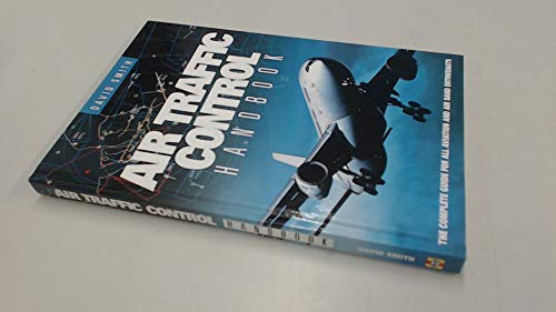 Air Traffic Control Handbook: The Complete Guide for All Aviation and Air Band Enthusiasts