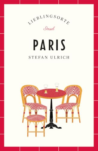 Paris Reiseführer LIEBLINGSORTE: Entdecken Sie das Lebensgefühl einer Stadt! | Mit vielen Insider-Tipps, farbigen Fotografien und ausklappbaren Karten