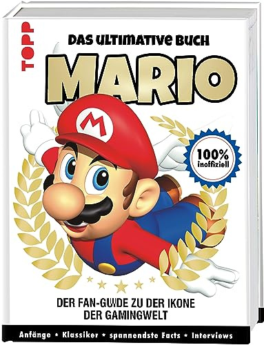 Mario. Das ultimative Buch: 100% inoffiziell. Anfänge – Klassiker – Spannendste Facts - Interviews