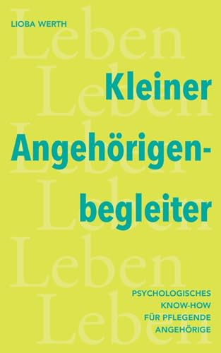 Kleiner Angehörigenbegleiter: Psychologisches Know-How für pflegende Angehörige