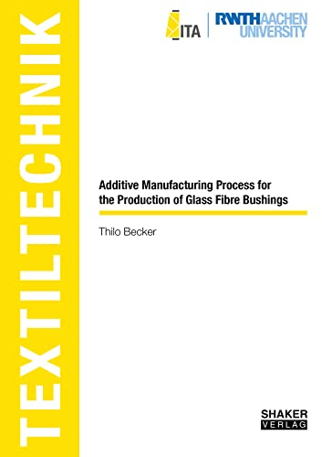 Additive Manufacturing Process for the Production of Glass Fibre Bushings (Textiltechnik/Textile Technology)