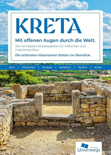Kreta Reiseführer: Mit offenen Augen durch die Welt. Der komplette Reisebegleiter für Historiker und Inselromantiker. Die schönsten historischen Stätten im Überblick.