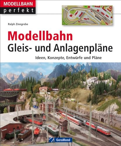 Modellbahn Gleis- und Anlagenpläne: Ideen, Konzepte, Entwürfe und Pläne (Modellbahn perfekt)