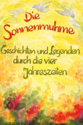 Die Sonnenmuhme: Geschichten und Legenden durch die vier Jahreszeiten