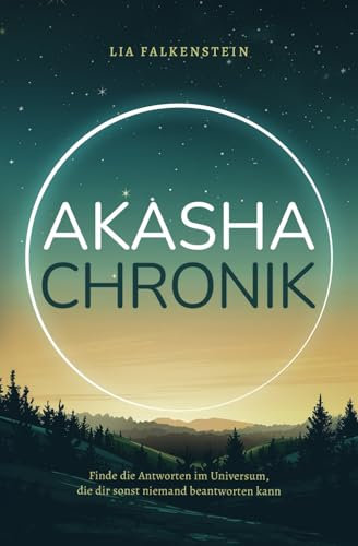 Akasha Chronik: Finde die Antworten im Universum, die dir sonst niemand beantworten kann
