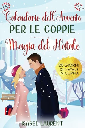 Il libro calendario dell'Avvento per le coppie - Magia del Natale: 25 giorni di Natale in coppia - Citazioni ispirate, sfide di coppia e molto altro per un periodo di Avvento contemplativo per due