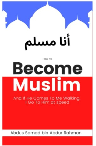 How to Become Muslim: God Says : And if you come to Me walking, I go to you at speed