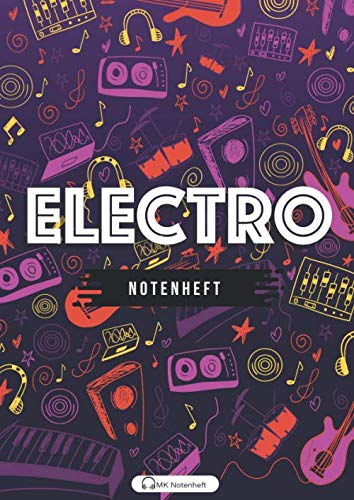 Electro Notenheft: Notenheft Din A4 mit 110 Seiten für den Musikunterricht und dein liebstes Hobby | Blanko Notenbuch, Musiktheorie, Musikschule