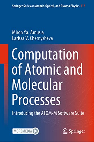 Computation of Atomic and Molecular Processes: Introducing the ATOM-M Software Suite (Springer Series on Atomic, Optical, and Plasma Physics, 117, Band 117)