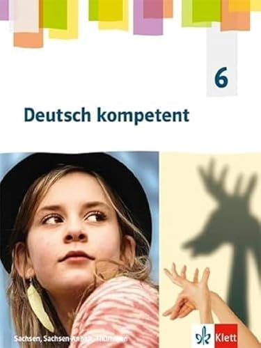 Deutsch kompetent 6. Ausgabe Sachsen, Sachsen-Anhalt, Thüringen Gymnasium: Schulbuch Klasse 6 (Deutsch kompetent. Ausgabe für Sachsen, Sachsen-Anhalt, Thüringen Gymnasium ab 2019)