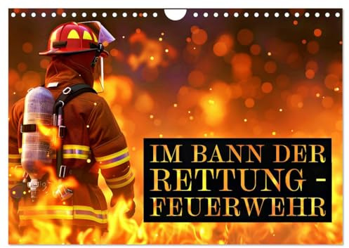 Im Bann der Rettung - Feuerwehr (Wandkalender 2026 DIN A4 quer), CALVENDO Monatskalender: Helden in Flammen (CALVENDO Menschen)