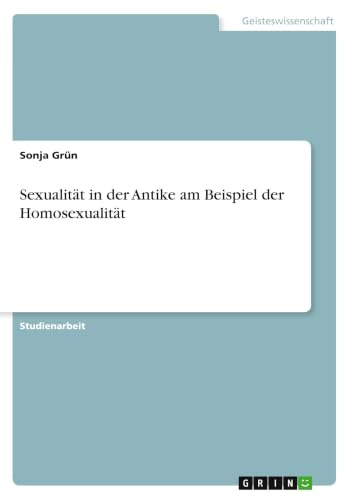Sexualität in der Antike am Beispiel der Homosexualität
