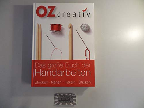 Das große Buch der Handarbeiten: Stricken - Nähen - Häkeln - Sticken