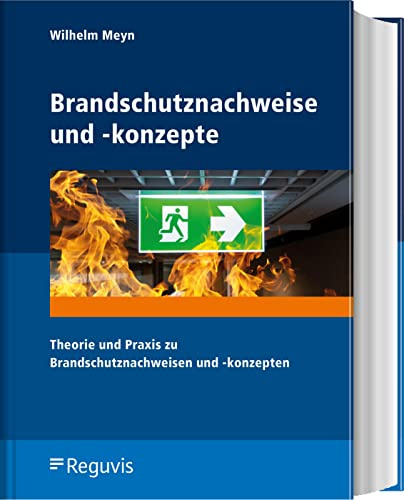 Brandschutznachweise und -konzepte: Theorie und Praxis zu Brandschutznachweisen und -konzepten