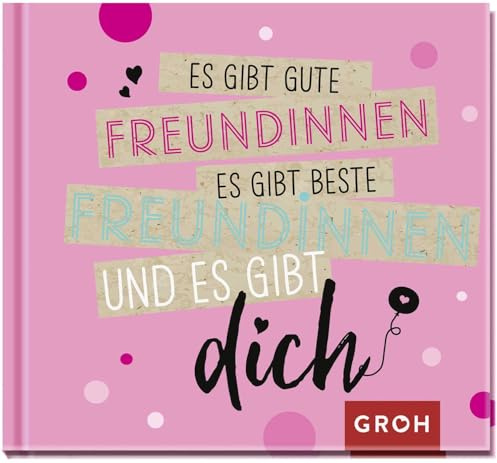 Es gibt gute Freundinnen, es gibt beste Freundinnen und es gibt dich: Mini-Geschenkbuch für die beste Freundin der Welt mit herzlichen Sprüchen zum Thema Freundschaft