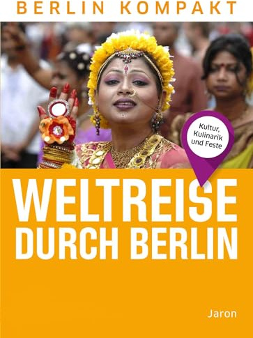 Weltreise durch Berlin: Kultur, Kulinarik und Feste (Berlin Kompakt)