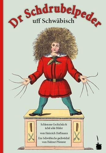Dr Schdrubelpeder. Schlemme Gschichda & ächd alde Bilder: Der Struwwelpeter - Schwäbisch