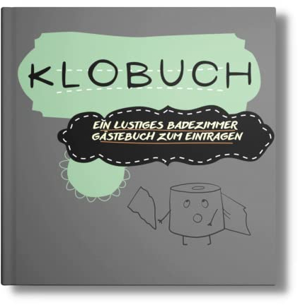 KLO BUCH: Ein lustiges Badezimmer Gästebuch zum Eintragen! Mit witzigen Fragen & Rätseln. Perfektes Geschenk für jede Einweihungsparty. (Klo-Poesiealbum für Gäste, Band 8)