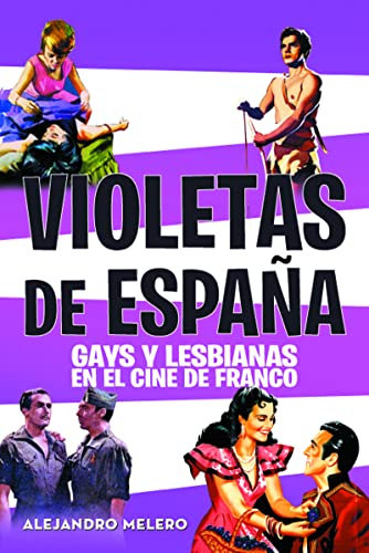 Violetas de España: GAYS Y LESBIANAS EN EL CINE DE FRANCO (FUERA DE COLECCION)