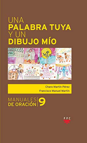 Una palabra tuya y un dibujo mío (Manuales de Oración)
