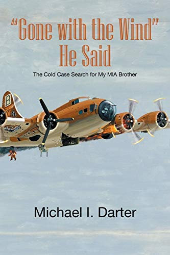 Gone with the Wind, He Said: The Cold Case Search for My Missing-in-Action Airman Brother