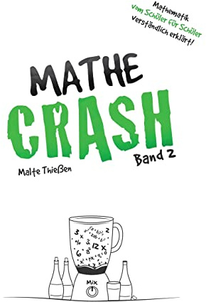 MATHE-CRASH - Mathematik vom Schüler für Schüler verständlich erklärt!: Oberstufe Band 2