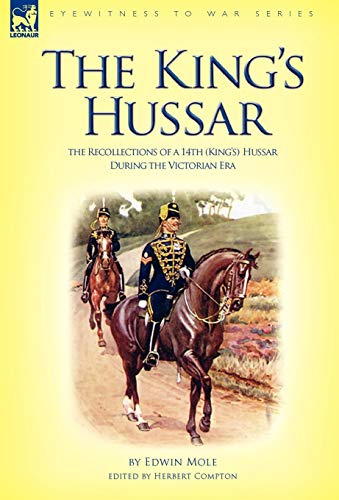 The King's Hussar: the Recollections of a 14th (King's) Hussar During the Victorian Era
