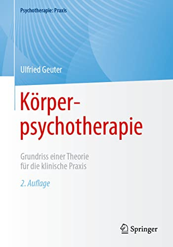 Körperpsychotherapie: Grundriss einer Theorie für die klinische Praxis (Psychotherapie: Praxis)
