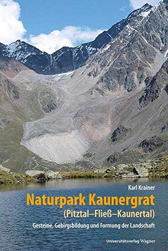 Naturpark Kaunergrat (Pitztal-Fließ-Kaunertal): Gesteine, Gebirgsbildung und Formung der Landschaft