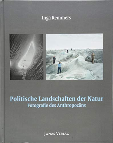 Politische Landschaften der Natur: Fotografie des Anthropozäns