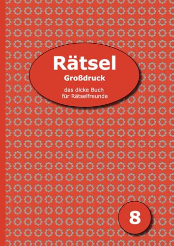 Rätsel Großdruck - das dicke Buch für Rätselfreunde 8: Schwedenrätsel, Kreuzworträtsel, Sudoku, Puzzle-Rätsel, Bastelrätsel und vieles mehr