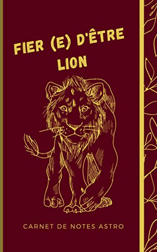 Fier (e) d'être Lion Carnet de notes astro: Carnet de notes astro pour les natifs du Lion avec des informations sur le signe du zodiaque
