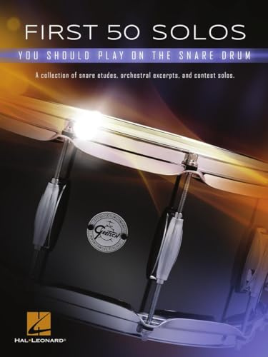First 50 Solos You Should Play on Snare Drum: a Collection of Snare Etudes, Orchestral Excerpts, and Contest Solos: You Should Play on the Snare Drum