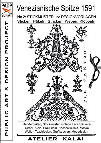 PADP-Script 009: Venezianische Spitze 1591 No.2: Stickmuster und Designvorlagen Sticken, Häkeln, Stricken, Weben, Klöppeln