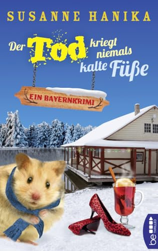 Der Tod kriegt niemals kalte Füße: Ein Bayernkrimi (Sofia und die Hirschgrund-Morde)